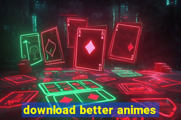 download better animes